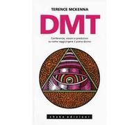 DMT. Conferenze, visioni e predizioni su come raggiungere il piano divino