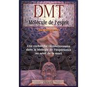 DMT la molécule de l'esprit: Une recherche révolutionnaire dans la biologie de l'expérience au seuil de la mort