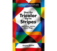 Dmytro Dubilet How the Tricolor Got Its Stripes (Copertina rigida)