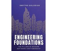 Dmytro Golodiuk Engineering Foundations: The Pillars of Modern Softw (Tascabile)