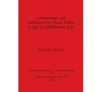 DN Edwards Archaeology and Settlement in Upper Nubia in the 1st Mill (Tascabile)