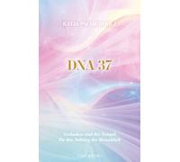 DNA 37: Gedanken sind der Tempel für den Aufstieg der Menschheit