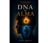 DNA da Alma: o que somos antes de nos tornarmos