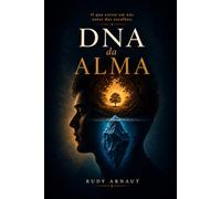 DNA da Alma: o que somos antes de nos tornarmos
