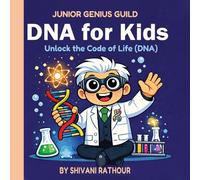 DNA for Kids: The Ultimate Guide to Genes, DNA, and the Double Helix: Unlock the Code of Life - A Fun Introduction to Genetics, Heredity, and the Science of You for Kids Ages 5-10