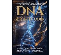 DNA LIGHT CODES: Awaken Your Soul’s Blueprint Through Sound, Light, and Frequency Series 9 Quantum Embodiment Book 2