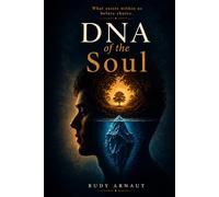 DNA of the Soul: what we are before we become ourselves