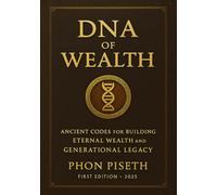 DNA of Wealth: Ancient Codes for Building Eternal Wealth and Generational Legacy