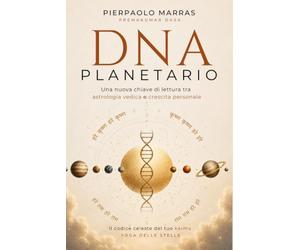 DNA PLANETARIO: Tre chiavi dell’Astrologia Vedica per comprendere il tuo karma. Il codice celeste del tuo karma
