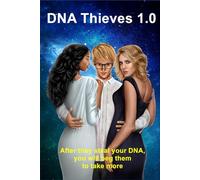 DNA Thieves 1.0: After they steal your DNA, you will beg them to take more