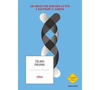 DNA. Un codice per scrivere la vita e decifrare il cancro