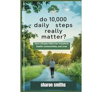 Do 10,000 Daily Steps Really Matter?: How a Simple Habit Can Transform Health, Communities, and Lives