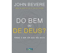 Do Bem ou De Deus?: Porque o Bem Sem Deus Não Basta