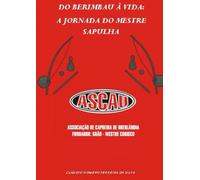 Do Berimbau à Vida: A Jornada do Mestre Sapulha: Recordações musicais e afetivas de um capoeirista da ASCAU