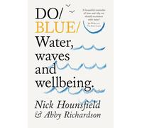 Do Blue: How to Tap into the Wellbeing Benefits of Water: 46