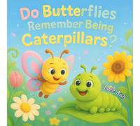 Do Butterflies Remember Being Caterpillars?: A Funny and Heartwarming Story About Change, Friendship, and the Little Memories That Stay With Us