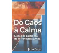 Do Caos à Calma: Lições de Liderança do Terreno para a Vida