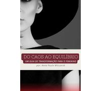 DO CAOS AO EQUILÍBRIO: Um Guia de Transformação para o Feminino