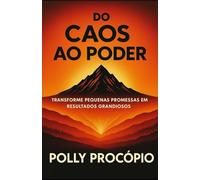 DO CAOS AO PODER: Transforme pequenas promessas em resultados grandiosos