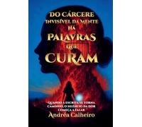 Do Cárcere Invisível da Mente - Há Palavras que Curam: Quando a escrita se torna caminho, o silêncio da dor começa a falar