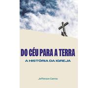 Do Céu para a Terra: A História da Igreja
