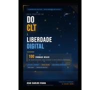 DO CLT À LIBERDADE DIGITAL: 100 Formas Reais de Fazer Dinheiro com Internet e Inteligência Artificial
