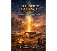 DO DESERTO À ALIANÇA VOLUME II: Entre a prova da fé e o fogo da presença