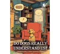 Do Dogs Really Understand Us? Mystery For Curious Kids: Bridging the Bark: A Canine Connection Unveiled