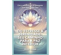 Do estresse à serenidade: Seu caminho para a paz interior: Com a sabedoria do Ho'oponopono para mais leveza e paz