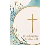 Do everything in love 1 Corinthians 16:14: "Inspirational Christian Journal for Daily Reflection, Prayer, Gratitude & Spreading God’s Love - Perfect Gift for Women & Men"