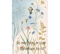 Do everything in love 1 Corinthians 16:14: Inspirational Christian Journal for Daily Reflection, Prayer, Gratitude & Spreading God’s Love - Perfect Gift for Women & Men