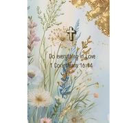 Do Everything In Love 1 Corinthians 16:14: "Inspirational Christian Journal for Daily Reflection, Prayer, Gratitude & Spreading God’s Love - Perfect Gift for Women & Men"