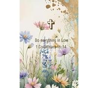 Do Everything In Love 1 Corinthians 16:14: "Inspirational Christian Journal for Daily Reflection, Prayer, Gratitude & Spreading God’s Love - Perfect Gift for Women & Men"