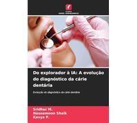 Do explorador à IA: A evolução do diagnóstico da cárie dentária: Evolução do diagnóstico da cárie dentária