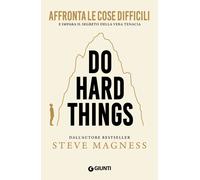 Do hard things. Affronta le cose difficili e impara il segreto della vera ...