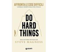 Do hard things. Affronta le cose difficili e impara il segreto della vera tenacia