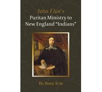 Do Hoon Kim John Eliot's Puritan Ministry to New England "Indians" (Tascabile)