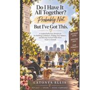 Do I Have It All Together? Probably Not. But I've Got This.: A Guided Reflection Workbook for Building Confidence, Finding Your Balance, and Moving Forward With More Trust in Yourself: 1