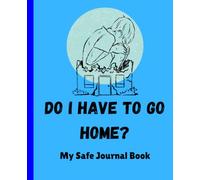 Do I Have To Go Home?: My Safe Journal Book