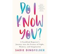 Do I Know You?: A Faceblind Reporter’s Journey into the Science of Sight,