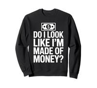 Do I Look Like I'm Made of Money Felpa