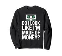 Do I Look Like I'm Made of Money Felpa