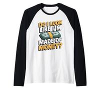 Do I Look Like I'm Made of Money Maglia con Maniche Raglan