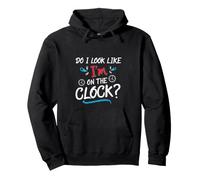 Do I Look Like I'm On The Clock Funny Workplace Humor Felpa con Cappuccio