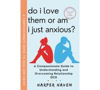 Do I Love Them or Am I Just Anxious?: A Compassionate Guide to Understanding and Overcoming Relationship OCD