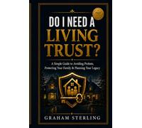 Do I Need A Living Trust?: A Simple Guide To Avoiding probate, Protecting Your Family & Planniing Your Legacy