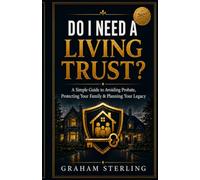 Do I Need A Living Trust?: A Simple Guide To Avoiding probate, Protecting Your Family & Planniing Your Legacy: 1