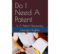 Do I Need A Patent: Is A Patent Necessary