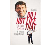 Do I Not Like That: Graham Taylor's 38 Games as England Manager