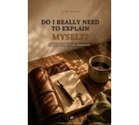Do I Really Need to Explain Myself?: When You Need to Be Understood